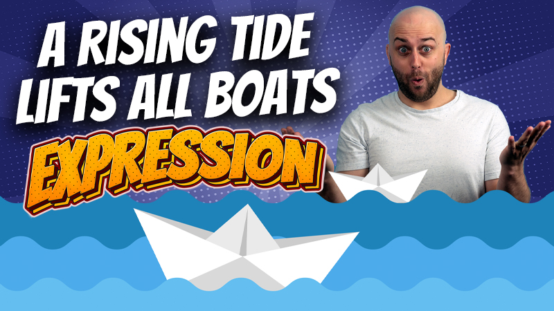 pete smissen, host of aussie english podcast, english expressions example, what is rising tide lifts all boats, english rare expressions, use rising tide lifts all boats in a sentence