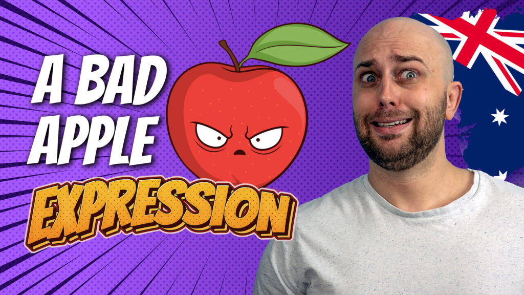 pete smissen, host of aussie english podcast, talks about english expressions, english expression example, what is a bad apple, a bad apple meaning, what means bad apple, how to use bad apple in a sentence